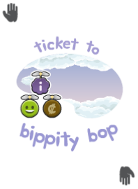 Ticket to Bippity Bop